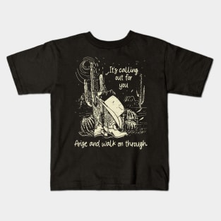 It's Calling Out For You Arise And Walk On Through Cactus Deserts Kids T-Shirt